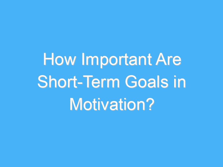 How Important Are Short-Term Goals in Motivation? - A.B. Motivation
