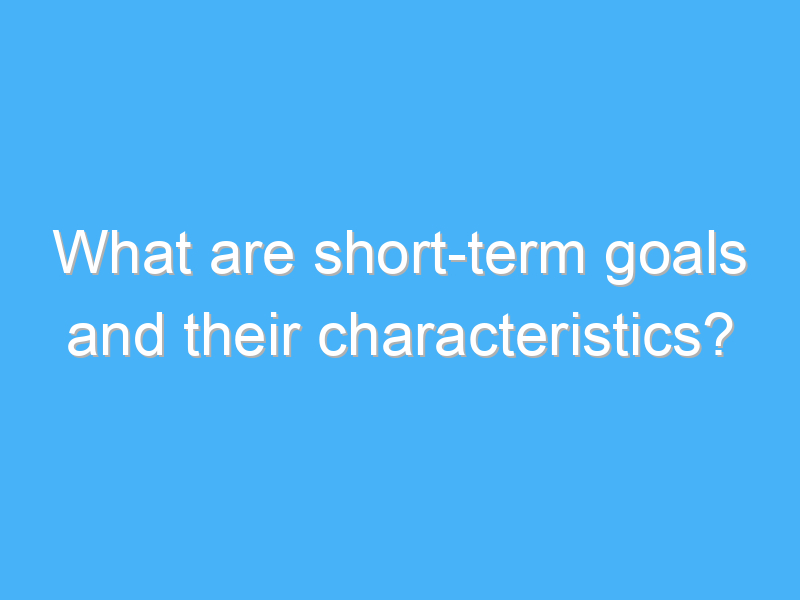 What are short-term goals and their characteristics? - A.B. Motivation